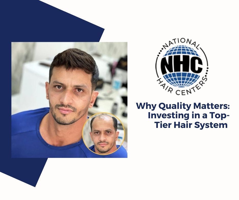 Why Quality Matters: Investing in a Top-Tier Hair System