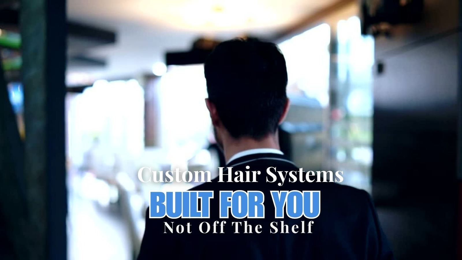 Custom Hair Systems -Built For You, Not Off The Shelf