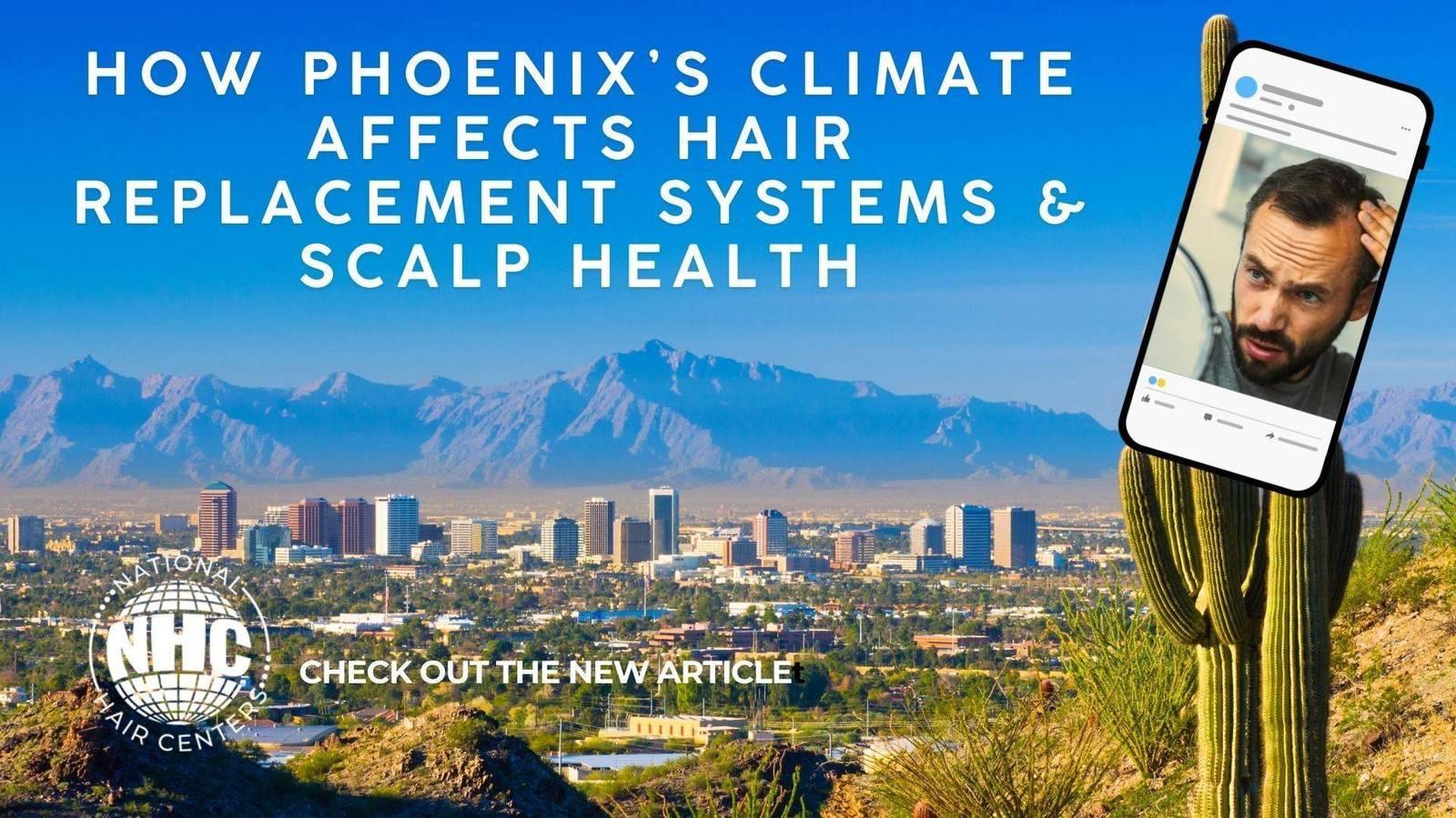 Phoenix’s Climate Affects Hair Replacement Systems &
